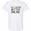 YOU LOOK BETTER ONLINE - Adult Round-neck T-shirt