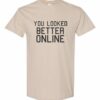 YOU LOOK BETTER ONLINE - Adult Round-neck T-shirt