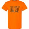 YOU LOOK BETTER ONLINE - Adult Round-neck T-shirt