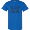 YOU LOOK BETTER ONLINE - Adult Round-neck T-shirt