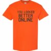 YOU LOOK BETTER ONLINE - Adult Round-neck T-shirt