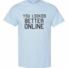 YOU LOOK BETTER ONLINE - Adult Round-neck T-shirt