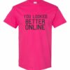 YOU LOOK BETTER ONLINE - Adult Round-neck T-shirt