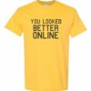 YOU LOOK BETTER ONLINE - Adult Round-neck T-shirt