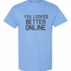 YOU LOOK BETTER ONLINE - Adult Round-neck T-shirt