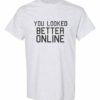 YOU LOOK BETTER ONLINE - Adult Round-neck T-shirt