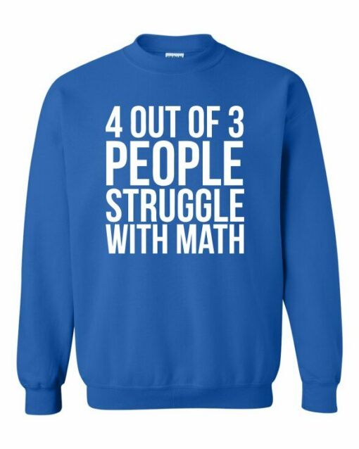 4 OUT OF 3 PEOPLE STRUGGLE WITH MATH  - Adult Crew Neck Sweatshirt (Unisex)