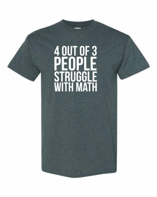 4 OUT OF 3 PEOPLE STRUGGLE WITH MATH  - Adult Round-neck T-shirt