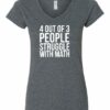 4 OUT OF 3 PEOPLE STRUGGLE WITH MATH  - Women's V-neck T-shirt