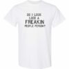 DO I LOOK LIKE A FREAKIN PEOPLE PERSON  - Adult Round-neck T-shirt