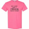 DO I LOOK LIKE A FREAKIN PEOPLE PERSON  - Adult Round-neck T-shirt