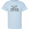 DO I LOOK LIKE A FREAKIN PEOPLE PERSON  - Adult Round-neck T-shirt