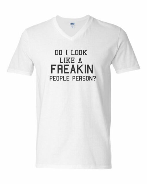 DO I LOOK LIKE A FREAKIN PEOPLE PERSON  - Adult V-neck T-shirt
