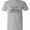 DO I LOOK LIKE A FREAKIN PEOPLE PERSON  - Adult V-neck T-shirt