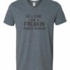 DO I LOOK LIKE A FREAKIN PEOPLE PERSON  - Adult V-neck T-shirt