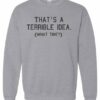 TERRIBLE IDEA  - Adult Crew Neck Sweatshirt (Unisex)