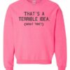 TERRIBLE IDEA  - Adult Crew Neck Sweatshirt (Unisex)