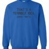 TERRIBLE IDEA  - Adult Crew Neck Sweatshirt (Unisex)