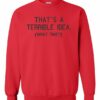 TERRIBLE IDEA  - Adult Crew Neck Sweatshirt (Unisex)