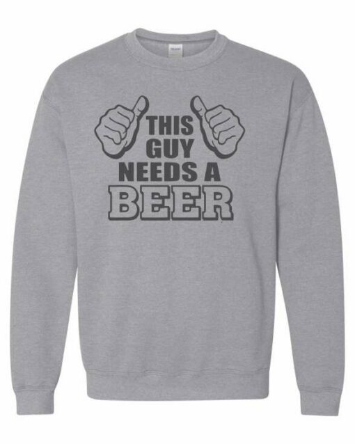 THIS GUY NEEDS A BEER  - Adult Crew Neck Sweatshirt (Unisex)