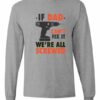 IF DAD CANT FIX IT  - Adult Long Sleeve Round-neck T-shirt
