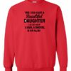 YES I DO HAVE A BEAUTIFUL DAUGHTER  - Adult Crew Neck Sweatshirt (Unisex)