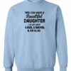 YES I DO HAVE A BEAUTIFUL DAUGHTER  - Adult Crew Neck Sweatshirt (Unisex)
