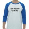 I GOT THIS SHIRT FOR MY WIFE  - Adult Baseball Tee 3/4 Sleeve