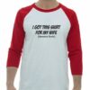 I GOT THIS SHIRT FOR MY WIFE  - Adult Baseball Tee 3/4 Sleeve