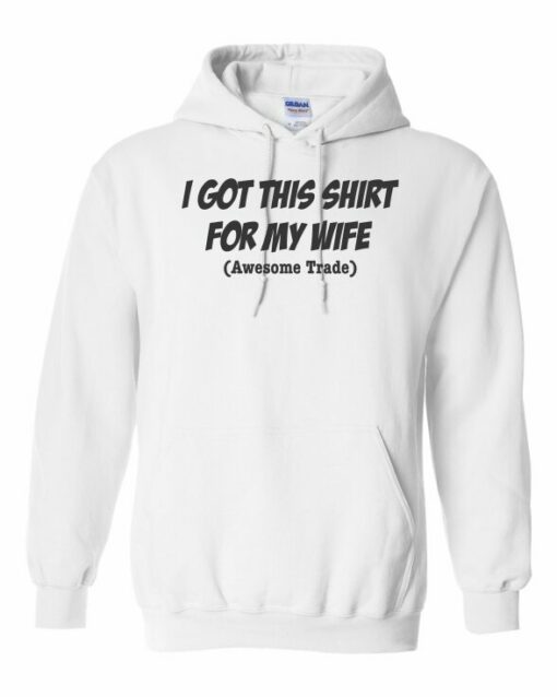 I GOT THIS SHIRT FOR MY WIFE - Adult Hooded Sweatshirt (Unisex)