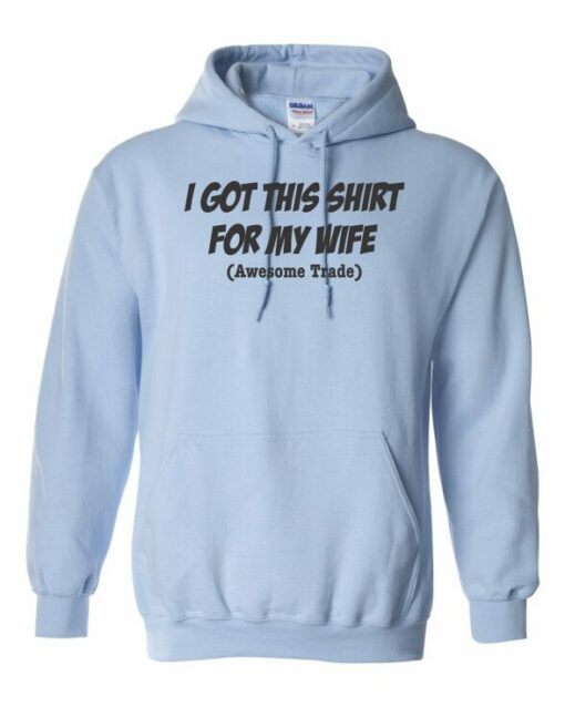 I GOT THIS SHIRT FOR MY WIFE - Adult Hooded Sweatshirt (Unisex)