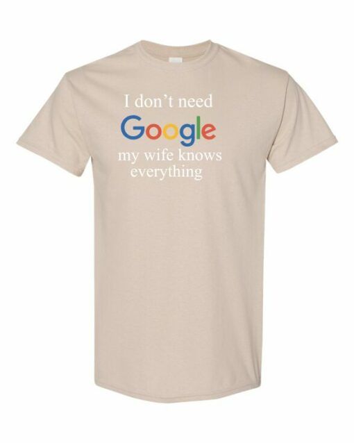 I DONT NEED GOOGLE MY WIFE KNOWS EVERYTHING  - Adult Round-neck T-shirt