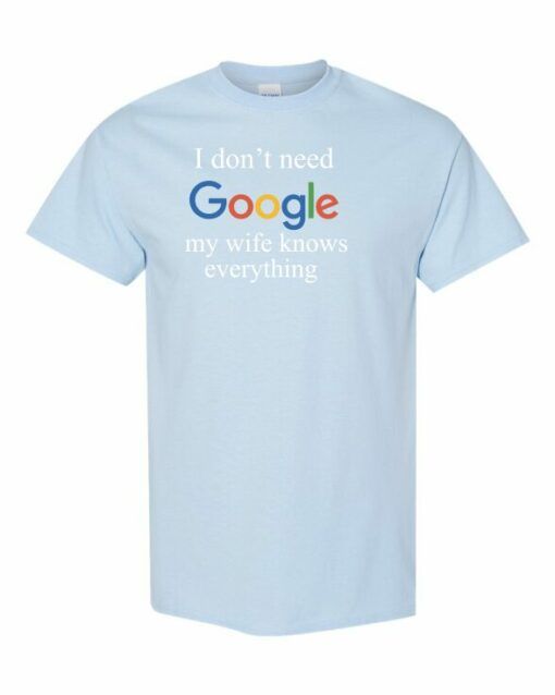 I DONT NEED GOOGLE MY WIFE KNOWS EVERYTHING  - Adult Round-neck T-shirt