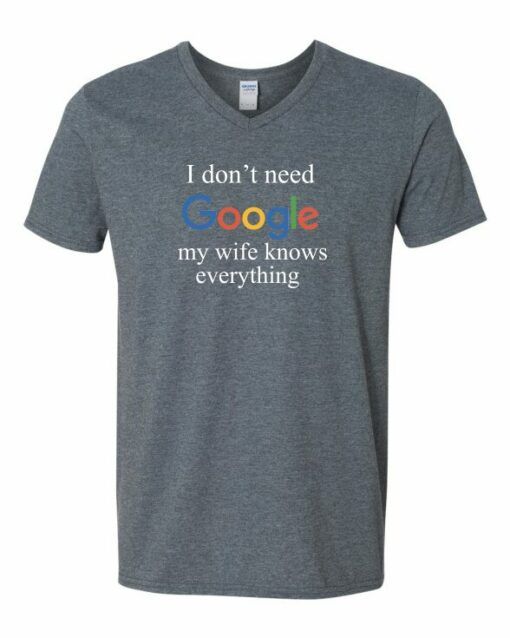 I DONT NEED GOOGLE MY WIFE KNOWS EVERYTHING  - Adult V-neck T-shirt