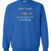I DONT NEED GOOGLE MY HUSBAND  KNOWS EVERYTHING  - Adult Crew Neck Sweatshirt (Unisex)