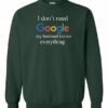 I DONT NEED GOOGLE MY HUSBAND  KNOWS EVERYTHING  - Adult Crew Neck Sweatshirt (Unisex)