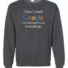 I DONT NEED GOOGLE MY HUSBAND  KNOWS EVERYTHING  - Adult Crew Neck Sweatshirt (Unisex)