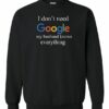 I DONT NEED GOOGLE MY HUSBAND  KNOWS EVERYTHING  - Adult Crew Neck Sweatshirt (Unisex)