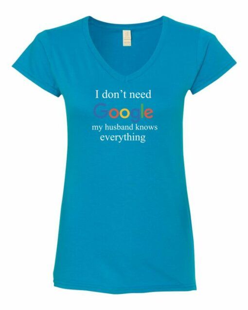I DONT NEED GOOGLE MY HUSBAND  KNOWS EVERYTHING  - Women's V-neck T-shirt