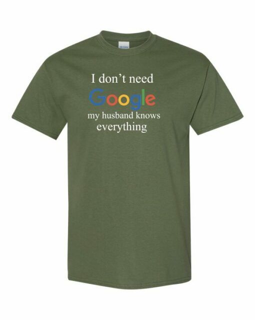 I DONT NEED GOOGLE MY HUSBAND  KNOWS EVERYTHING  - Adult Round-neck T-shirt