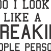 DO I LOOK LIKE A FREAKIN PEOPLE PERSON  - Adult Round-neck T-shirt