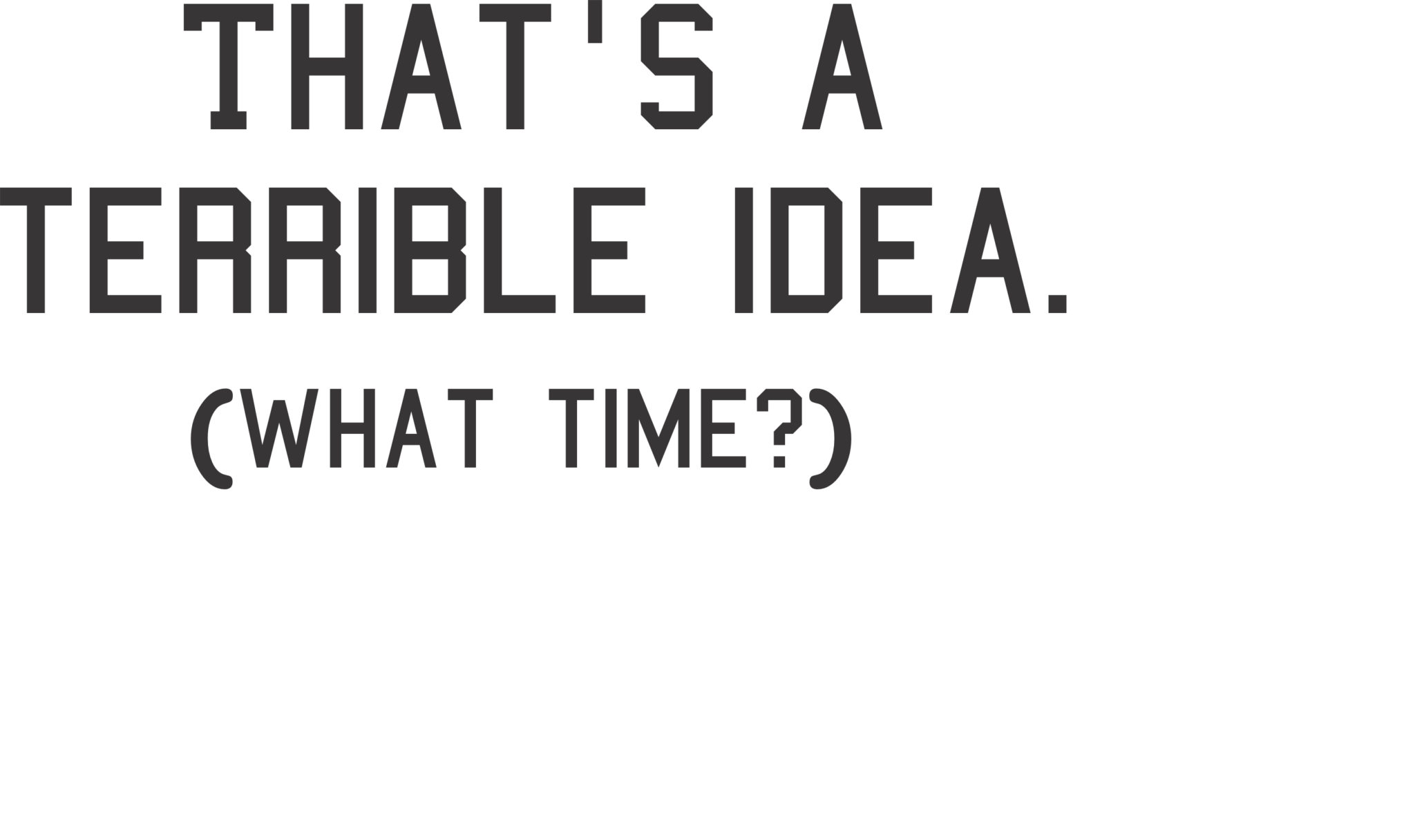TERRIBLE IDEA | T-Shirt Time