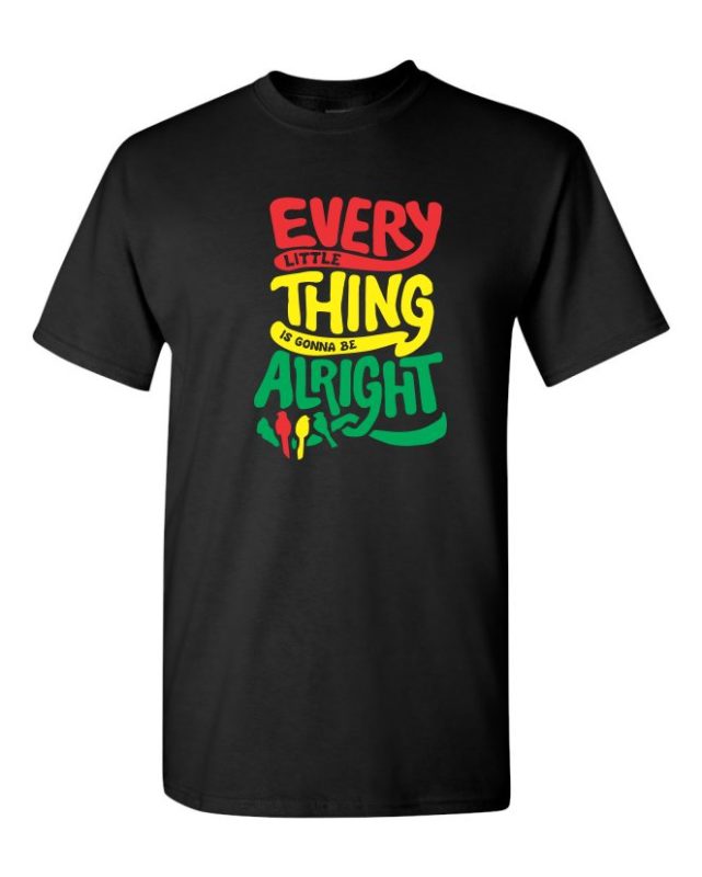 Every Little Thing Is Gonna Be Alright T-Shirt Every Little Thing Is Gonna Be Alright T-Shirt