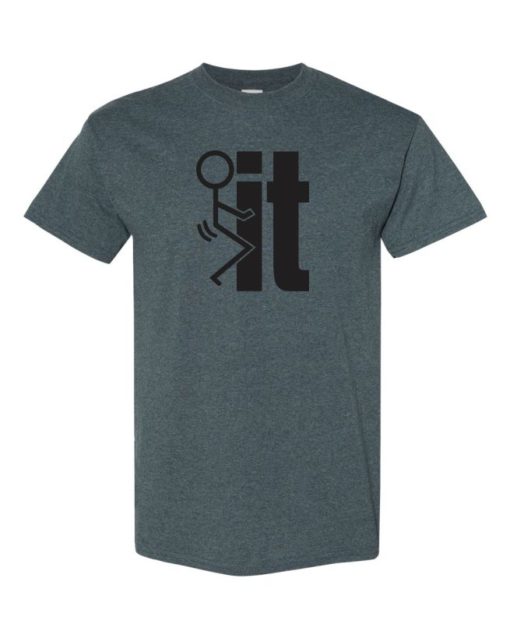 FUCK IT - Adult Round-neck T-shirt
