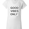 GOOD VIBES ONLY - Women's V-neck T-shirt