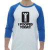 I POOPED TODAY - Adult Baseball Tee 3/4 Sleeve