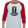 I POOPED TODAY - Adult Baseball Tee 3/4 Sleeve
