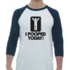 I POOPED TODAY - Adult Baseball Tee 3/4 Sleeve