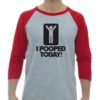 I POOPED TODAY - Adult Baseball Tee 3/4 Sleeve