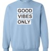 GOOD VIBES ONLY - Adult Crew Neck Sweatshirt (Unisex)